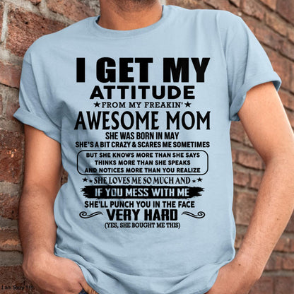 May - Thanks Mom - I GET MY ATTITUDE FROM MY FREAKIN' AWESOME MOM - Gift for Son and Daughter From Mom - MTNN05 (SKU-TMD-CU-05)