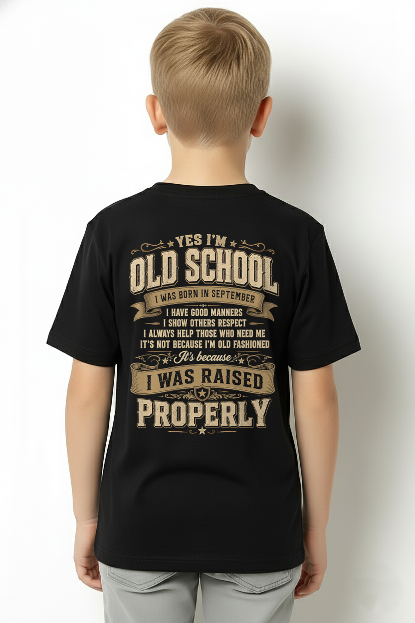 SEPTEMBER – YES I'M OLD SCHOOL I WAS RAISED PROPERLY – T-SHIRT FOR MEN - MTNN09 (SKU2606-372-09)