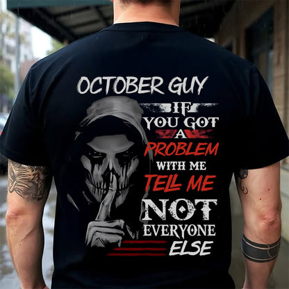 OCTOBER - IF YOU GOT A PROBLEM WITH ME - BIRTHDAY T-SHIRT FOR MEN - MTNN10 (SKU12-251-10)