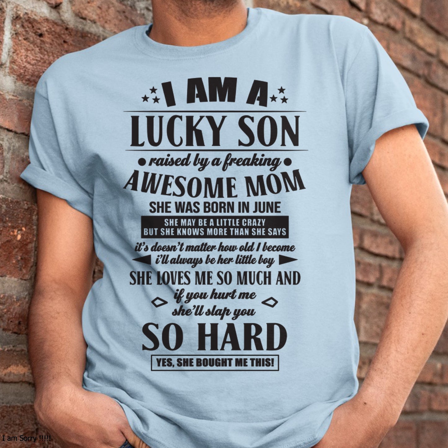 I'M A LUCKY SON RAISED BY A FREAKING AWESOME MOM, SHE WAS BORN IN JUNE - GIFT FROM MOM TO SON T-SHIRT/HOODIE/SWEATSHIRT - HNDS06