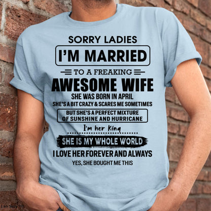April - Sorry Ladies I Am Married To A Freaking Awesome Wife - Gift For Husband From Wife - MTNN04 (SKU-TWIFE-04)