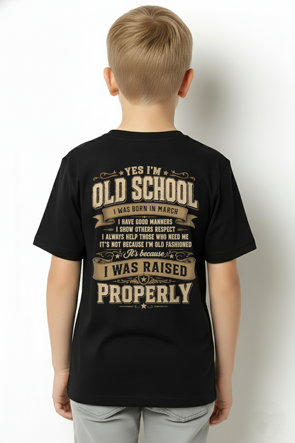 MARCH – YES I'M OLD SCHOOL I WAS RAISED PROPERLY – T-SHIRT FOR MEN - MTNN03 (SKU2606-372-03)