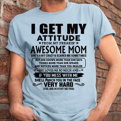 Thanks Mom - I GET MY ATTITUDE FROM MY FREAKIN' AWESOME MOM - Gift for Son and Daughter From Mom - MTNN00 (SKU-TMD-CU-00)