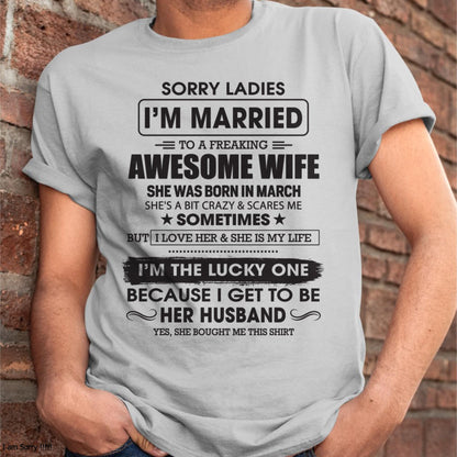 March - Sorry Ladies I'm Married To A Freaking Awesome Wife - Gift For Husband From Wife - MTNN03 (SKU06-45-03)