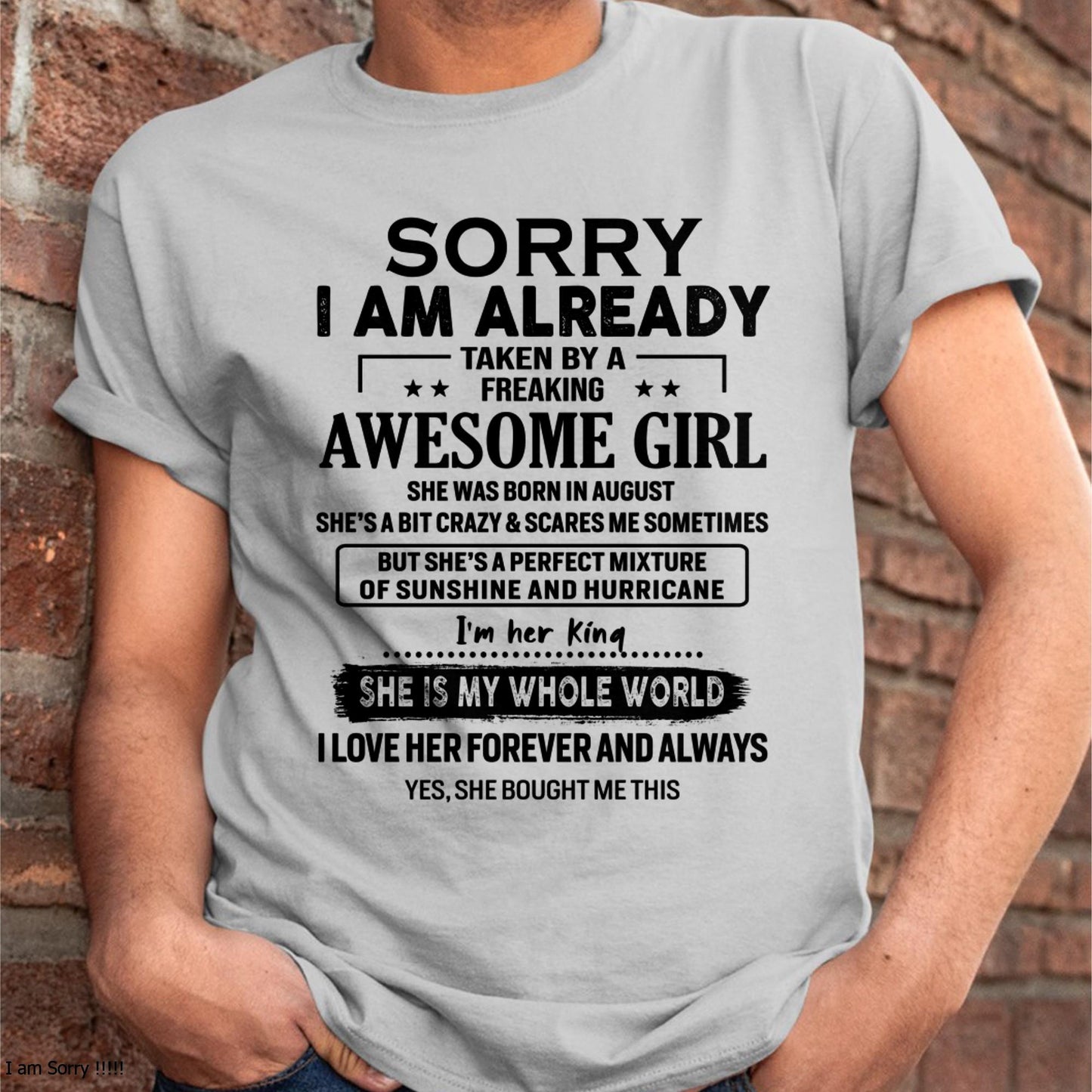 August - Sorry I Am Already Taken By A Freaking Awesome Girl - Gift For Husband From Wife - MTNN08 (SKU-TSRGIRL-08)