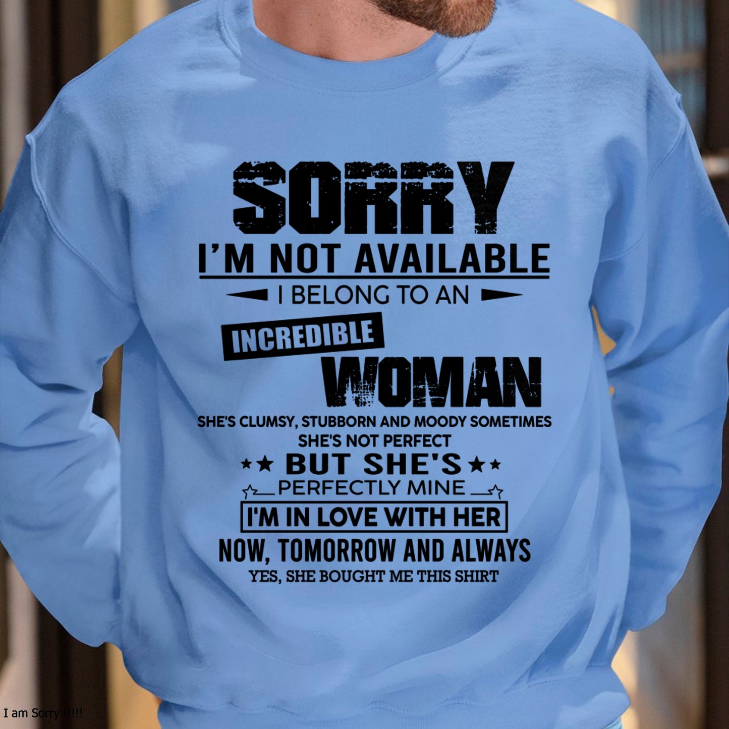 SORRY I'M NOT AVAILABLE, I BELONG TO AN INCREDIBLE WOMAN - GIFT FROM WIFE TO HUSBAND - HNDS00