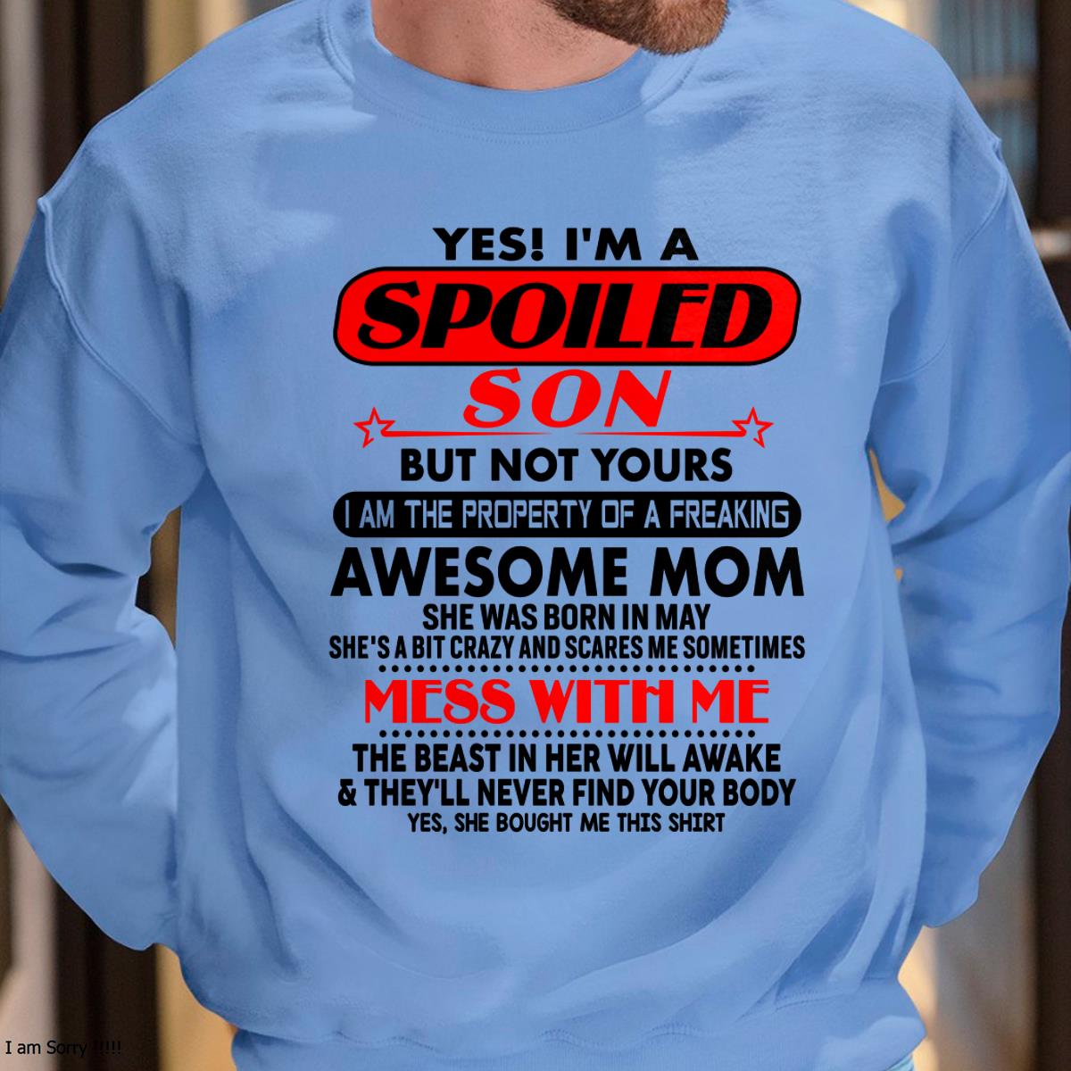 May - I am Spoiled Son - Gift For Son From Mom - MTNN05 - (SKU-T1206MS-05)