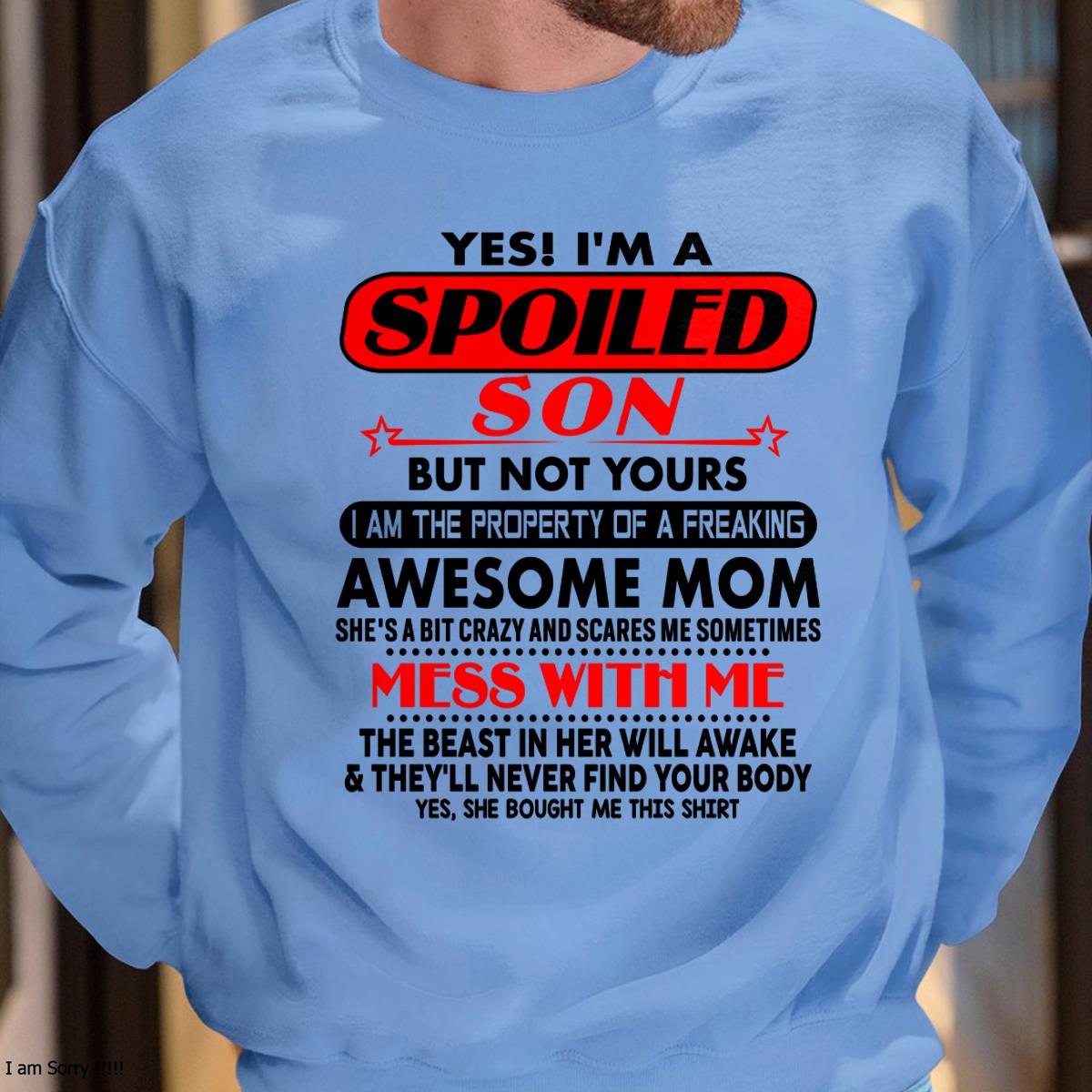 I am Spoiled Son - Gift For Son From Mom - MTNN00 - (SKU-T1206MS-00)