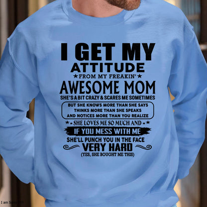 Thanks Mom - I GET MY ATTITUDE FROM MY FREAKIN' AWESOME MOM - Gift for Son and Daughter From Mom - MTNN00 (SKU-TMD-CU-00)