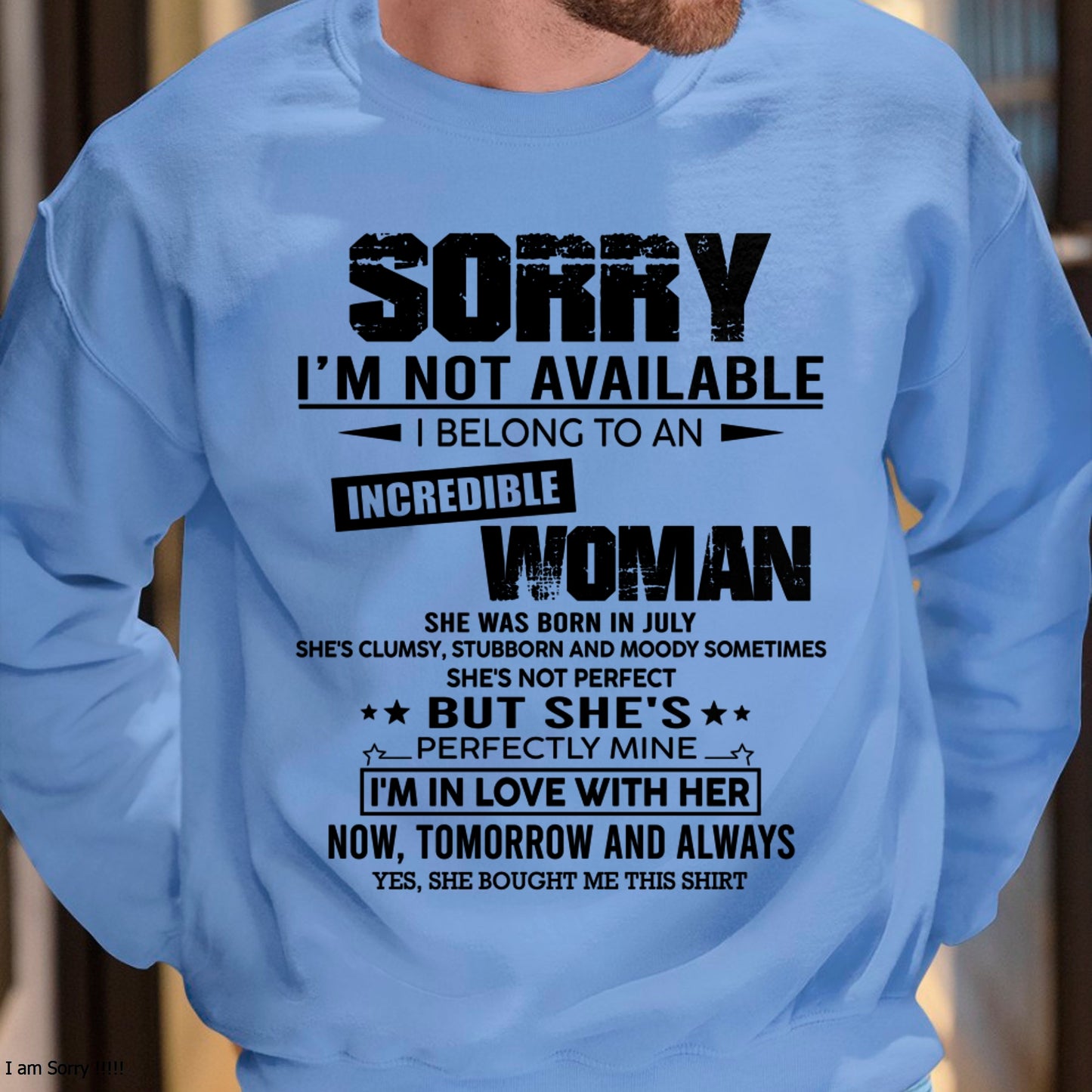 JULY | SORRY I'M NOT AVAILABLE, I BELONG TO AN INCREDIBLE WOMAN - GIFT FROM WIFE TO HUSBAND - HNDS07