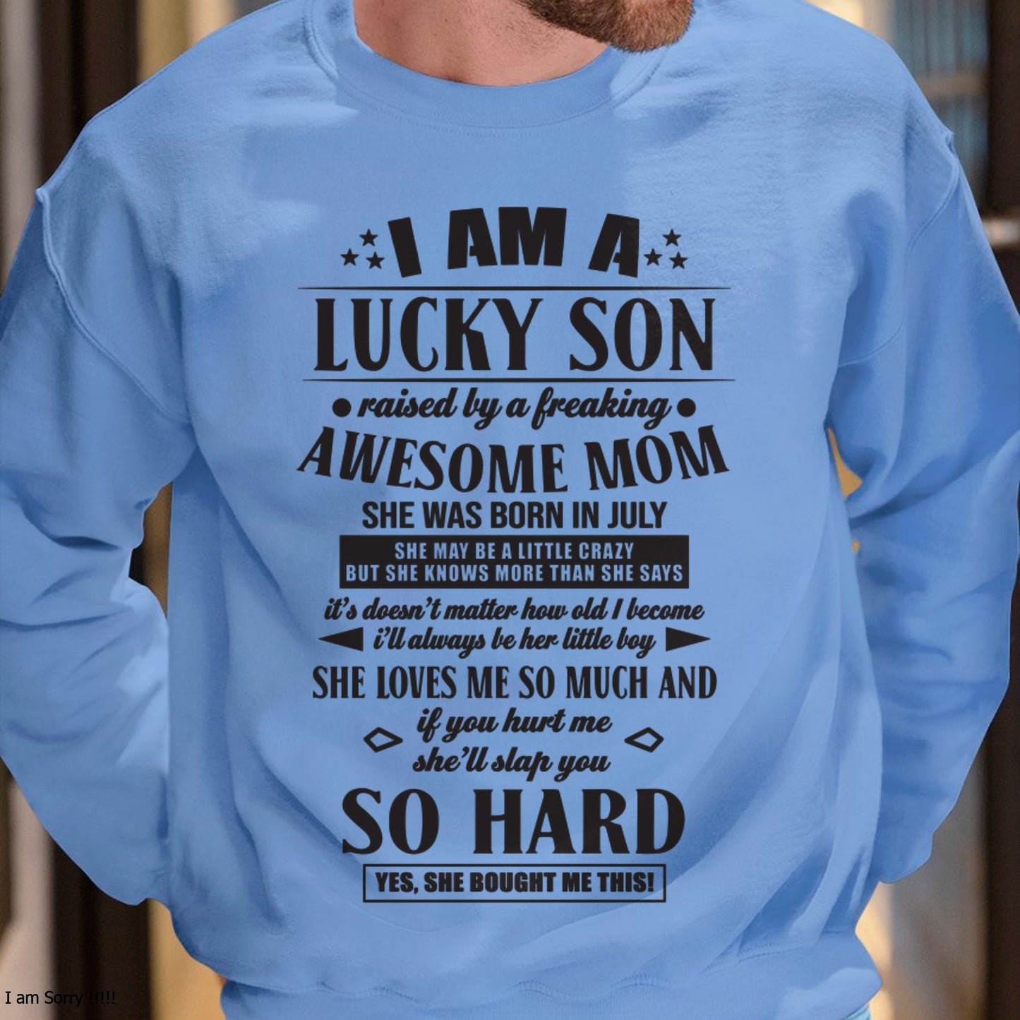 I'M A LUCKY SON RAISED BY A FREAKING AWESOME MOM, SHE WAS BORN IN JULY - GIFT FROM MOM TO SON T-SHIRT/HOODIE/SWEATSHIRT - HNDS07