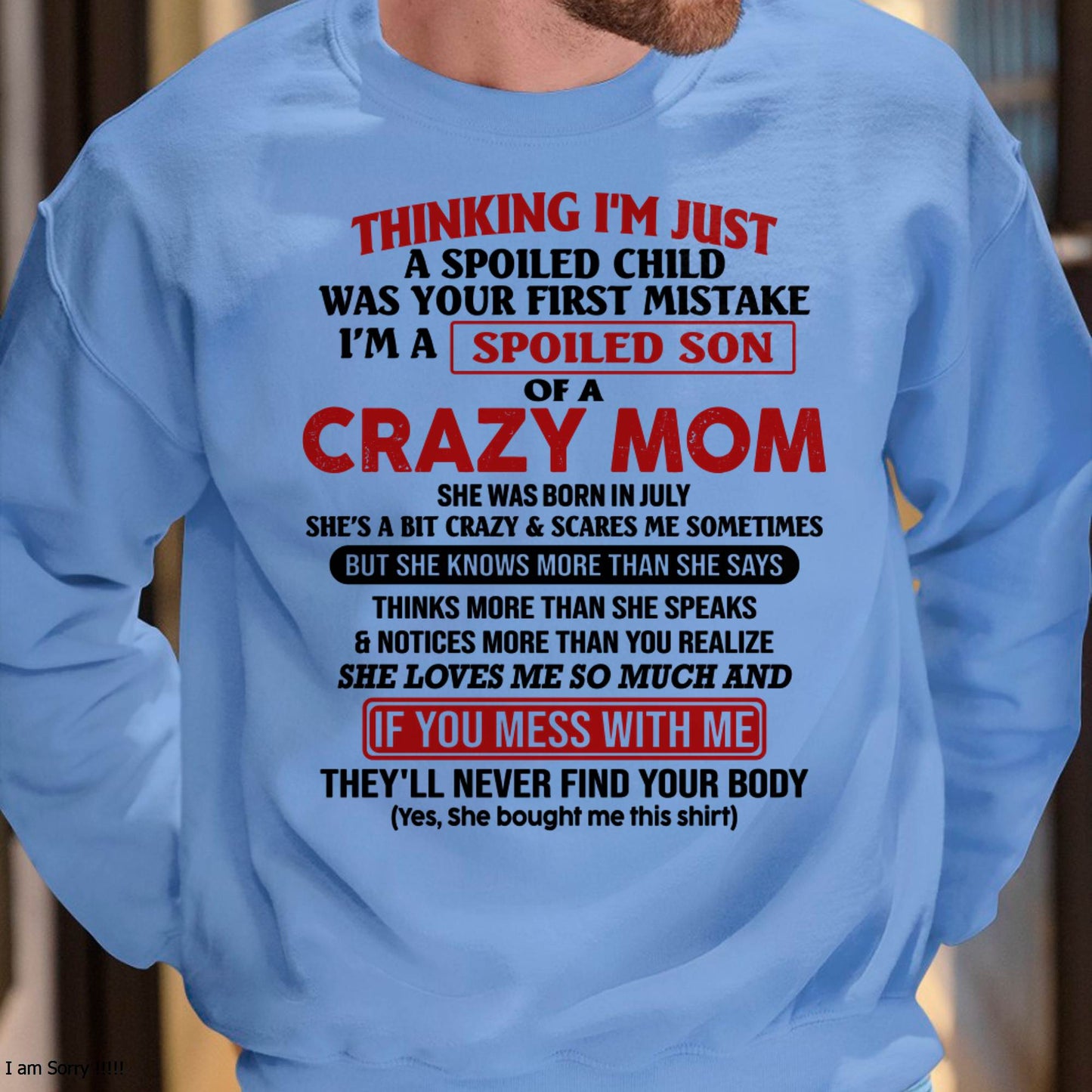 I Am Spoiled Son Of A Crazy Mom - Gift for Son From Mom - MTNN07 (SKUT-MS0608-07)