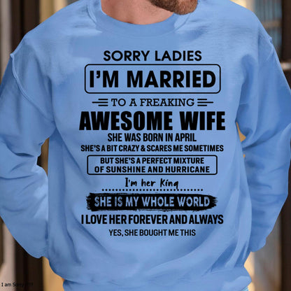 April - Sorry Ladies I Am Married To A Freaking Awesome Wife - Gift For Husband From Wife - MTNN04 (SKU-TWIFE-04)