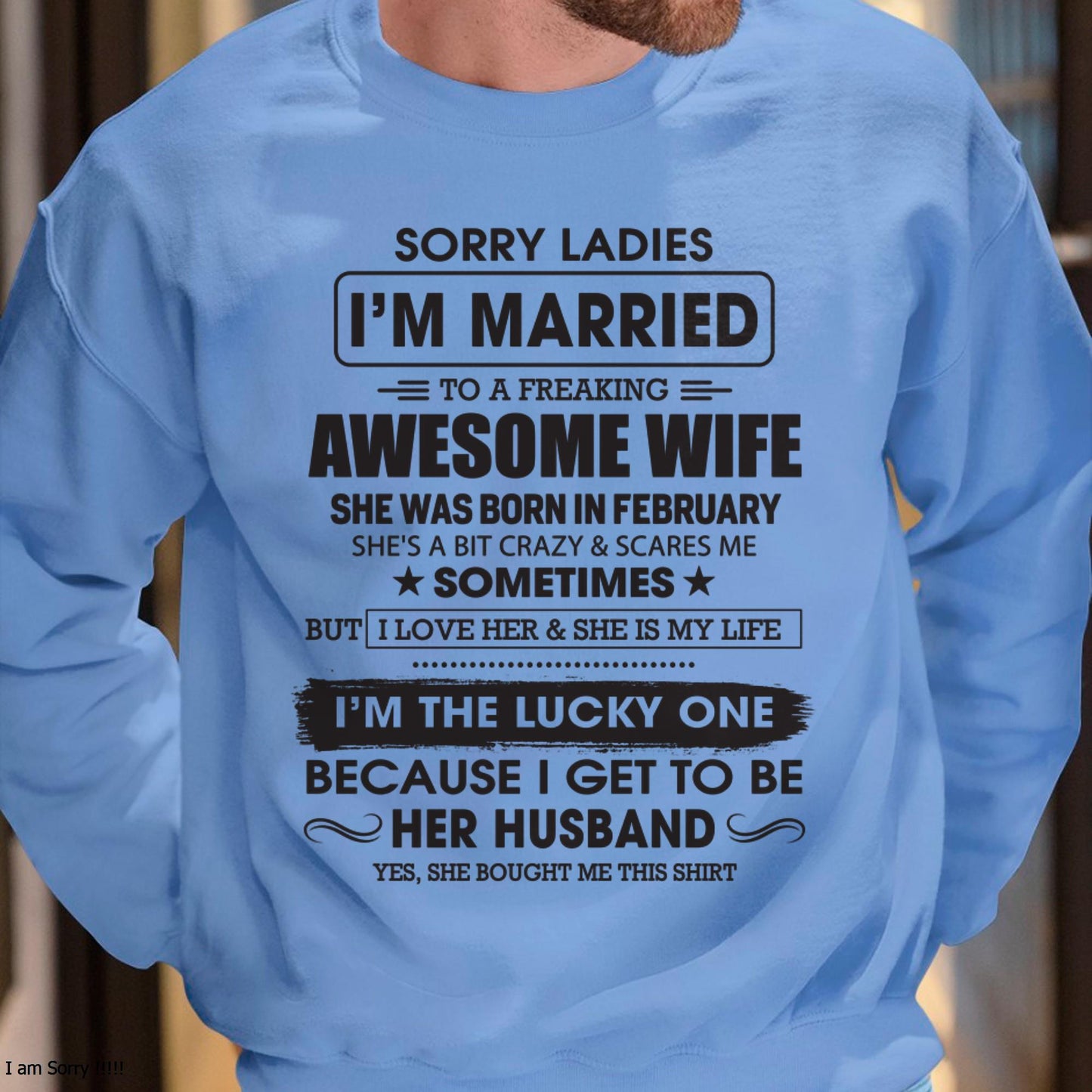 February - Sorry Ladies I'm Married To A Freaking Awesome Wife - Gift For Husband From Wife - MTNN02 (SKU06-45-02)