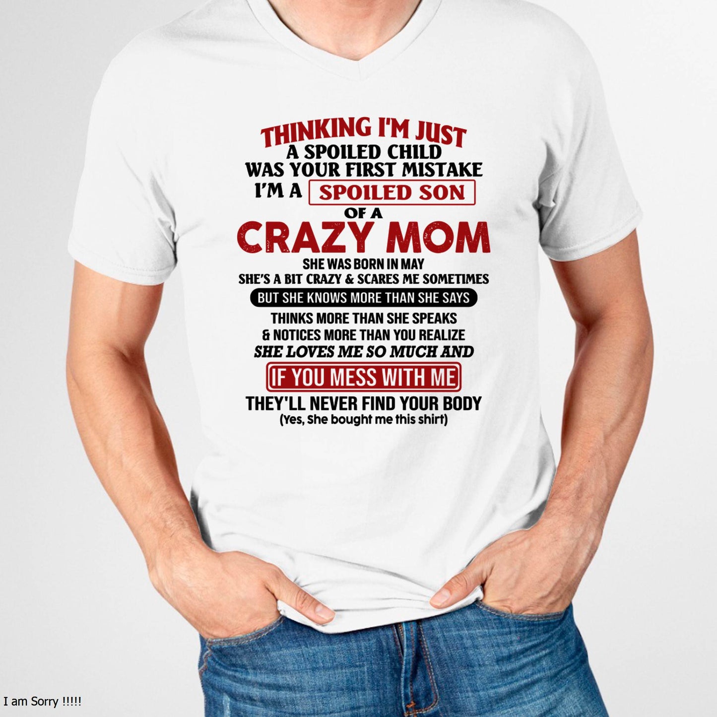 May - I Am Spoiled Son Of A Crazy Mom - Gift for Son From Mom - MTNN05 (SKUT-MS0608-05)
