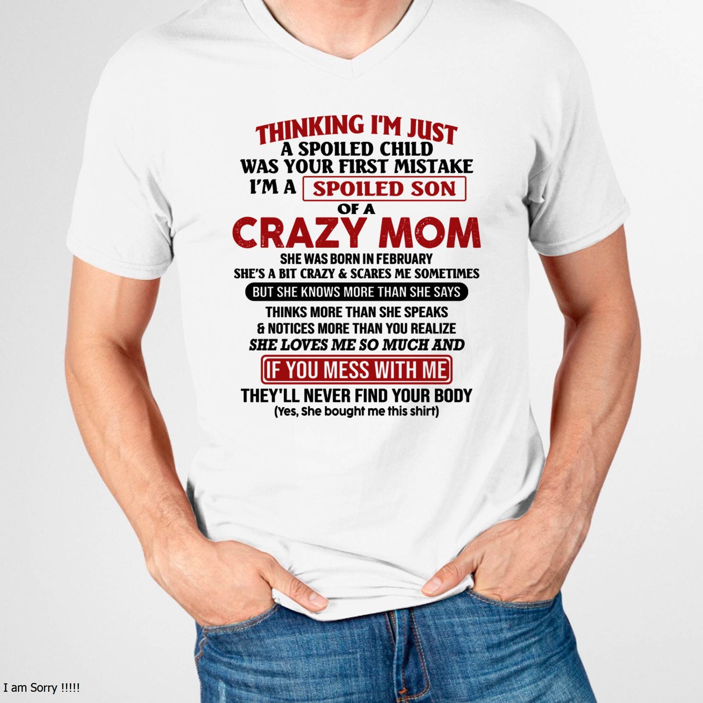 February - I Am Spoiled Son Of A Crazy Mom - Gift for Son From Mom - MTNN02 (SKUT-MS0608-02)
