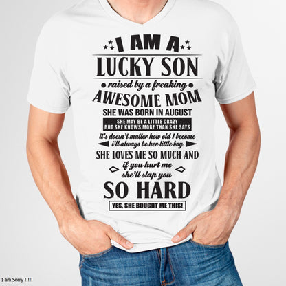 I'M A LUCKY SON RAISED BY A FREAKING AWESOME MOM, SHE WAS BORN IN AUGUST - GIFT FROM MOM TO SON T-SHIRT/HOODIE/SWEATSHIRT - HNDS08