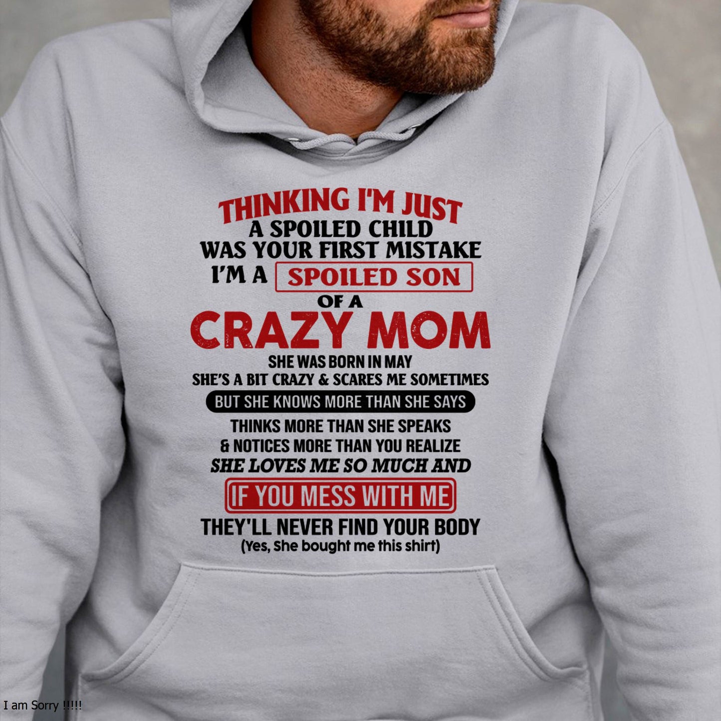 May - I Am Spoiled Son Of A Crazy Mom - Gift for Son From Mom - MTNN05 (SKUT-MS0608-05)