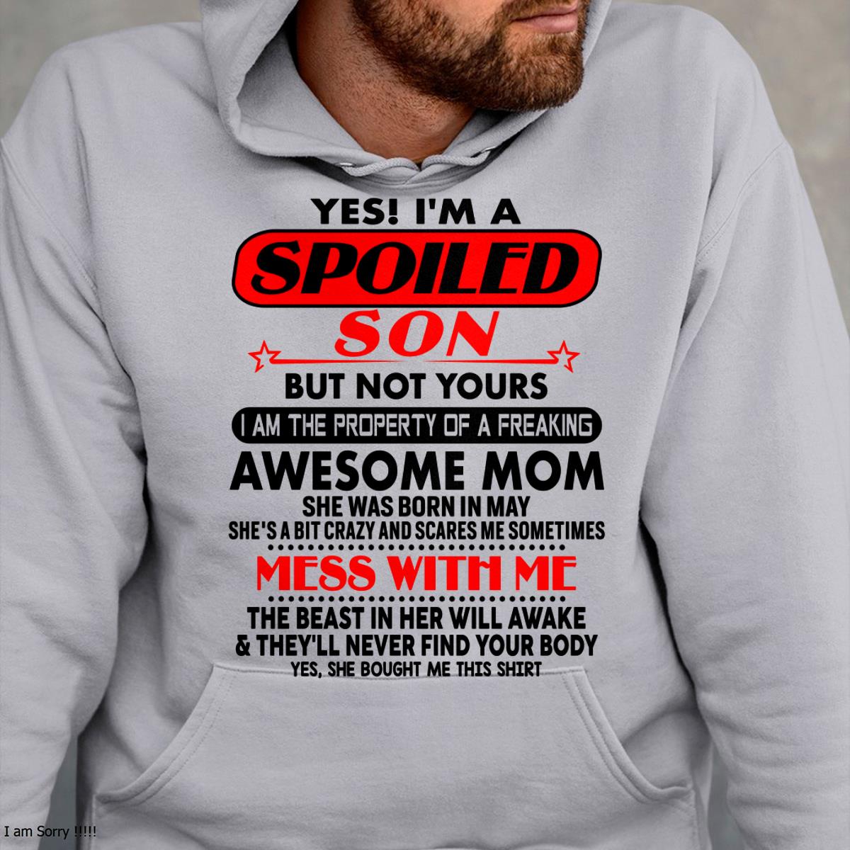 May - I am Spoiled Son - Gift For Son From Mom - MTNN05 - (SKU-T1206MS-05)