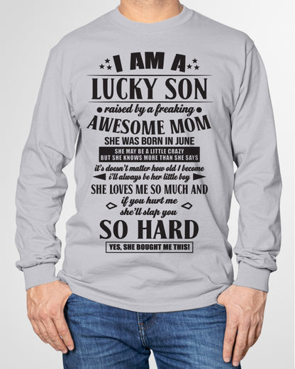 I'M A LUCKY SON RAISED BY A FREAKING AWESOME MOM, SHE WAS BORN IN JUNE - GIFT FROM MOM TO SON T-SHIRT/HOODIE/SWEATSHIRT - HNDS06