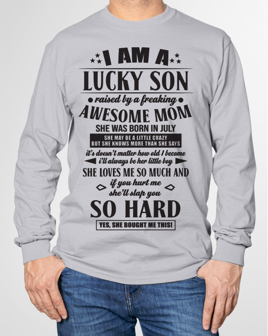 I'M A LUCKY SON RAISED BY A FREAKING AWESOME MOM, SHE WAS BORN IN JULY - GIFT FROM MOM TO SON T-SHIRT/HOODIE/SWEATSHIRT - HNDS07