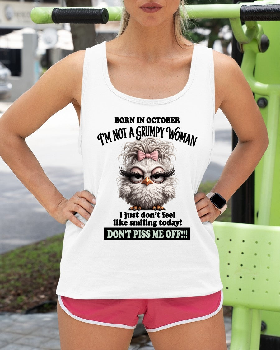 BORN IN OCTOBER, I'M NOT A GRUMPY WOMAN. DON'T PISS ME OFF!!! FUNNY HUMOR BIRTHDAY MONTH T-SHIRT/HOODIE/SWEATSHIRT FOR WOMAN  - HNDS10