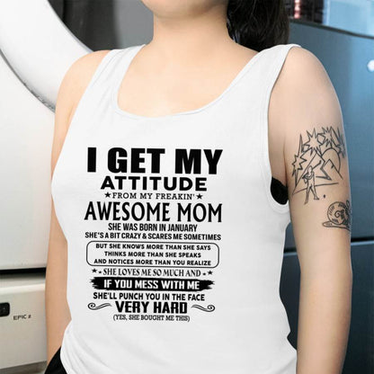 January Mom - I GET MY ATTITUDE FROM MY FREAKIN' AWESOME MOM - Gift for Son and Daughter From Mom - MTNN01 (SKU-TMD-CU-01)