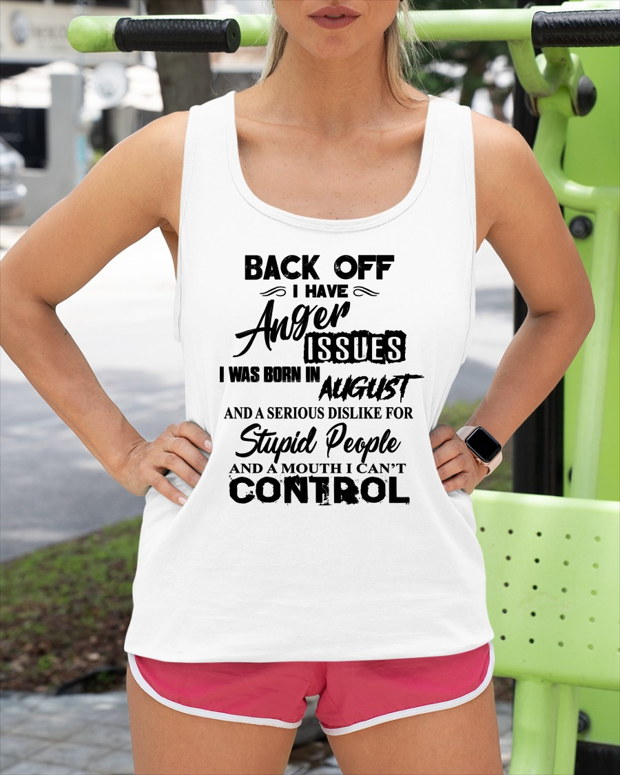 AUGUST - I HAVE ANGER ISSUES AND A SERIOUS DISLIKE FOR STUPID PEOPLE – T-SHIRT FOR WOMEN – MTNN08 (SKU2606-326-08)