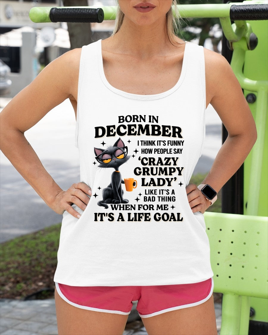 BORN IN DECEMBER, IT'S FUNNY HOW PEOPLE SAY CRAZY GRUMPY LADY FUNNY HUMOR BIRTHDAY MONTH T-SHIRT/HOODIE/SWEATSHIRT FOR WOMAN  - HNDS12