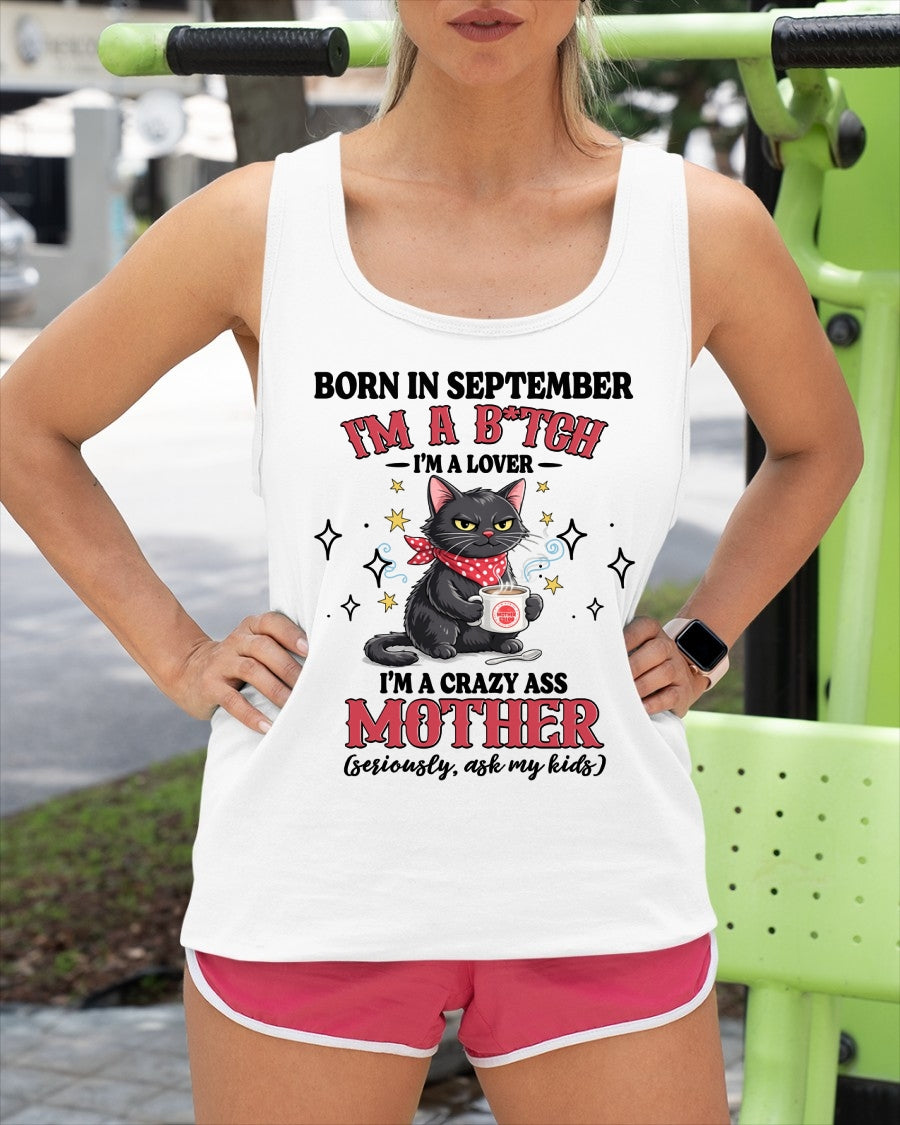 BORN IN SEPTEMBER I'M A B*TCH, I'M A CRAZY ASS MOTHER (SERIOUSLY, ASK MY KIDS) FUNNY HUMOR BIRTHDAY MONTH T-SHIRT/HOODIE/SWEATSHIRT FOR WOMAN  - HNDS09
