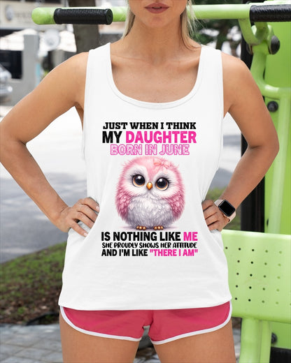 MY DAUGHTER BORN IN JUNE IS NOTHING LIKE ME T-SHIRT/HOODIE/SWEATSHIRT FOR GIRL/WOMAN  - HNDS06