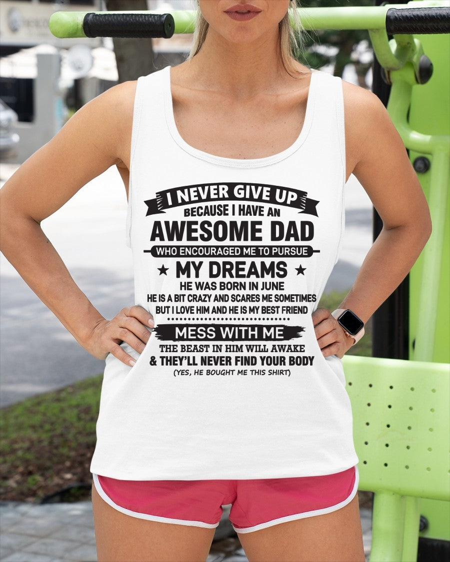 I NEVER GIVE UP BECAUSE I HAVE AN AWESOME DAD, HE WAS BORN IN JUNE - SPECIAL EDITION FOR FATHER'S DAY - GIFT FROM DAD TO DAUGHTER BIRTHDAY MONTH T-SHIRT/HOODIE/SWEATSHIRT FOR GIRL/WOMAN  - HNDS06
