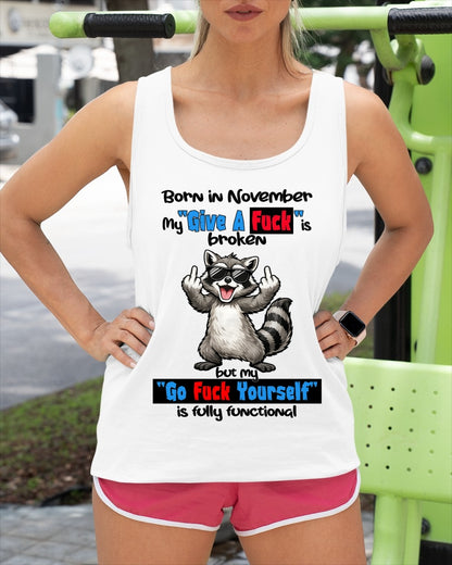 BORN IN NOVEMBER, MY "GIVE A F*CK" IS BROKEN FUNNY HUMOR BIRTHDAY MONTH T-SHIRT/HOODIE/SWEATSHIRT FOR WOMAN  - HNDS11