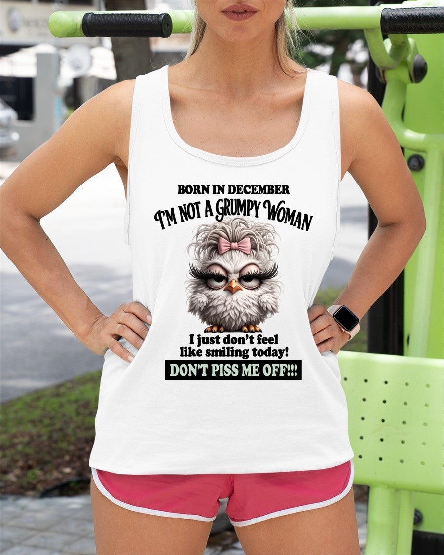 BORN IN DECEMBER, I'M NOT A GRUMPY WOMAN. DON'T PISS ME OFF!!! FUNNY HUMOR BIRTHDAY MONTH T-SHIRT/HOODIE/SWEATSHIRT FOR WOMAN  - HNDS12