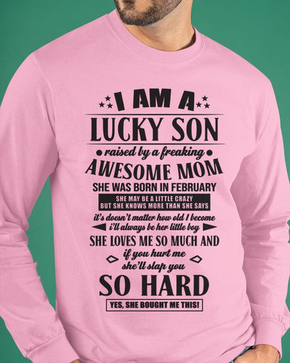 I'M A LUCKY SON RAISED BY A FREAKING AWESOME MOM, SHE WAS BORN IN FEBRUARY - GIFT FROM MOM TO SON T-SHIRT/HOODIE/SWEATSHIRT - HNDS02