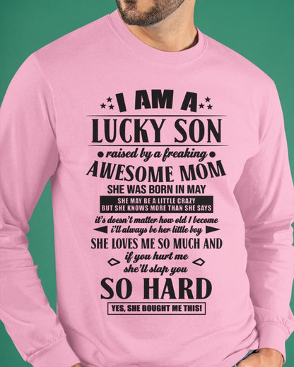 I'M A LUCKY SON RAISED BY A FREAKING AWESOME MOM, SHE WAS BORN IN MAY - GIFT FROM MOM TO SON T-SHIRT/HOODIE/SWEATSHIRT - HNDS05