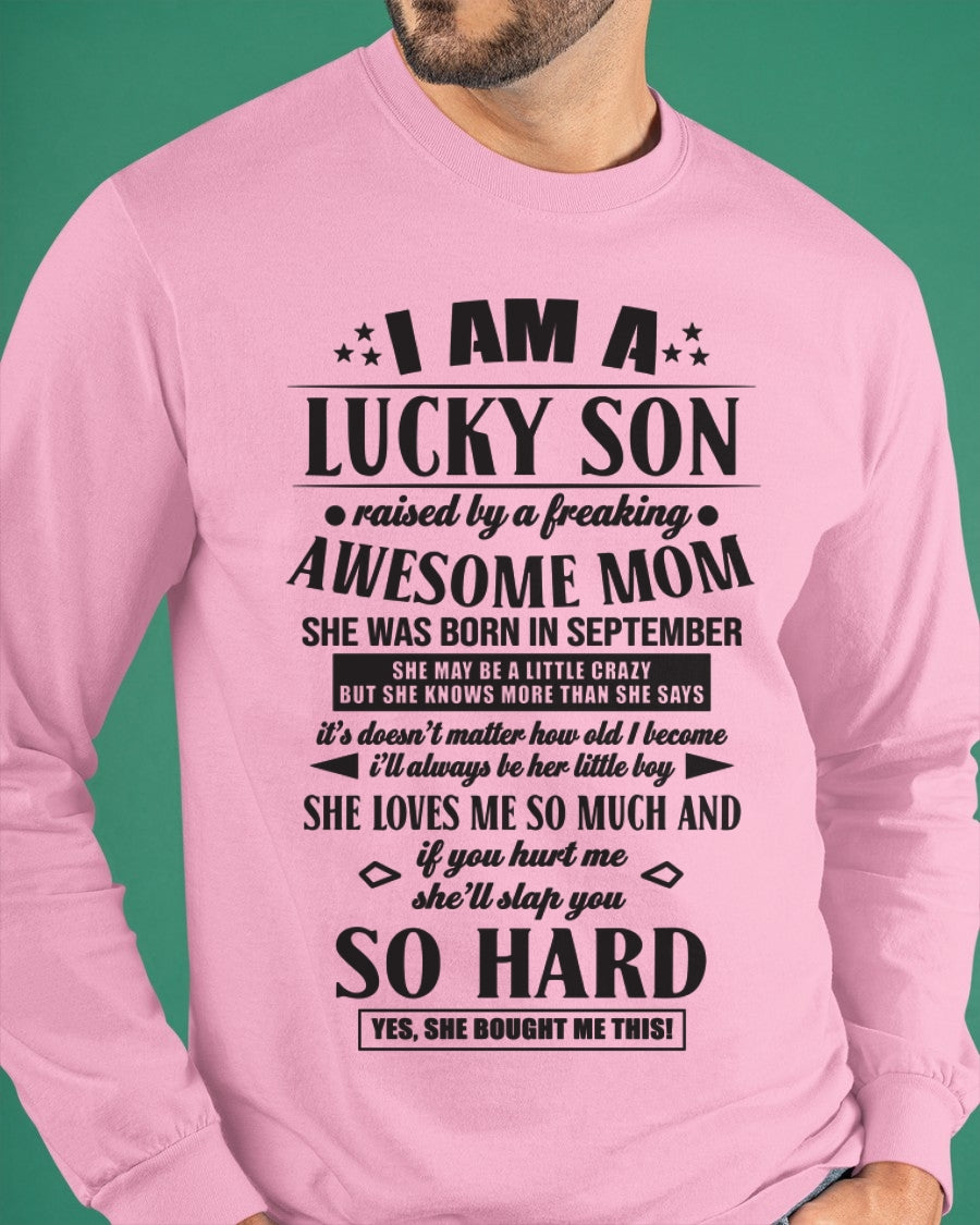 I'M A LUCKY SON RAISED BY A FREAKING AWESOME MOM, SHE WAS BORN IN SEPTEMBER - GIFT FROM MOM TO SON T-SHIRT/HOODIE/SWEATSHIRT - HNDS09