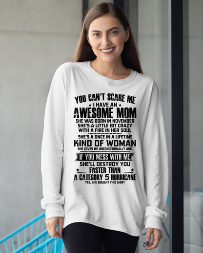 YOU CAN'T SCARE ME, BC I HAVE AN AWESOME MOM. SHE WAS BORN IN NOVEMBER - GIFT FROM MOM TO DAUGHTER FUNNY HUMOR BIRTHDAY MONTH T-SHIRT/HOODIE/SWEATSHIRT FOR GIRL/WOMAN  - MTNN11