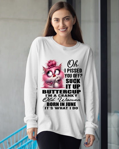 OH I PISSED YOU OFF? I'M A CRANKY WOMAN BORN IN JUNE, IT'S WHAT I DO FUNNY HUMOR BIRTHDAY MONTH T-SHIRT/HOODIE/SWEATSHIRT FOR WOMAN  - HNDS06
