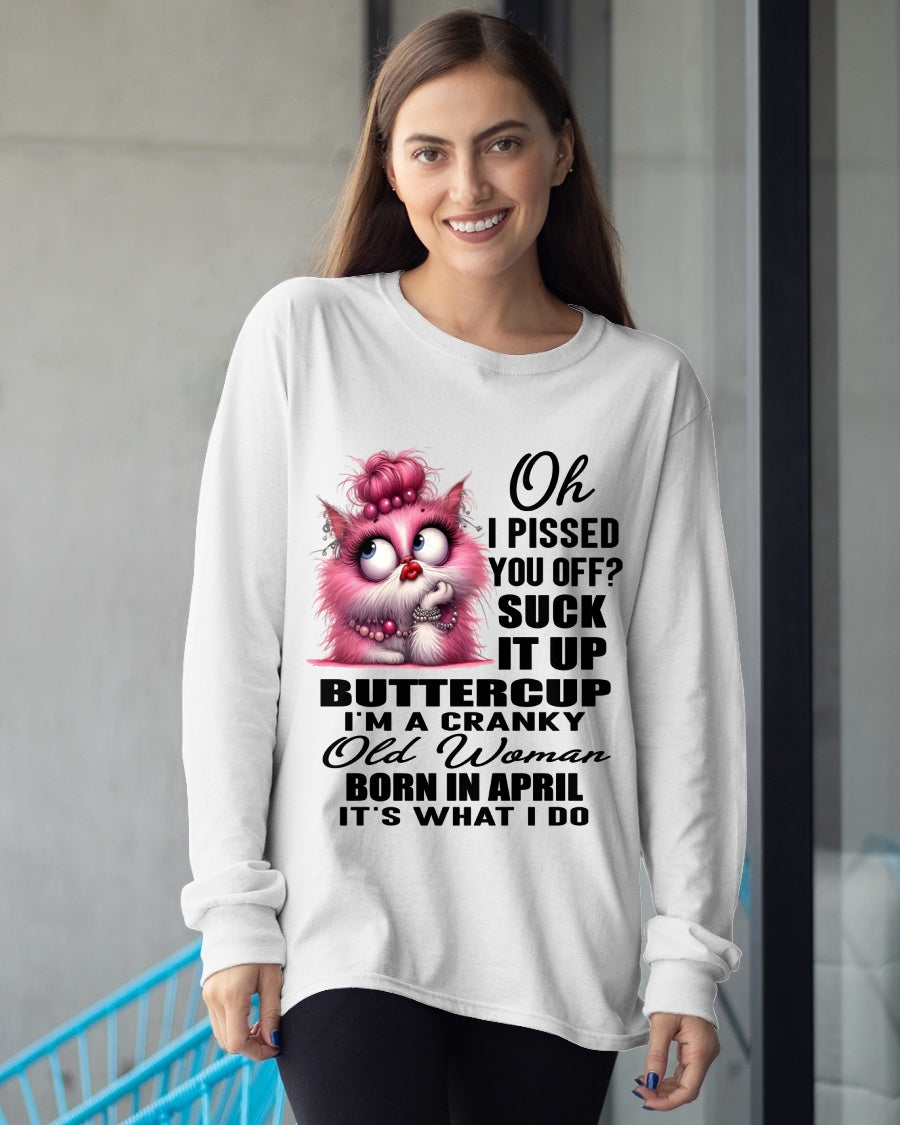 OH I PISSED YOU OFF? I'M A CRANKY WOMAN BORN IN APRIL, IT'S WHAT I DO FUNNY HUMOR BIRTHDAY MONTH T-SHIRT/HOODIE/SWEATSHIRT FOR WOMAN  - HNDS04