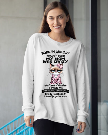 BORN IN JANUARY, I ALWAYS THOUGHT MY MOM WAS CRAZY AND NOW I REALIZE IT WAS ME - SPECIAL EDITION FOR MOTHER'S DAY FUNNY HUMOR BIRTHDAY MONTH T-SHIRT/HOODIE/SWEATSHIRT FOR WOMAN  - HNDS01