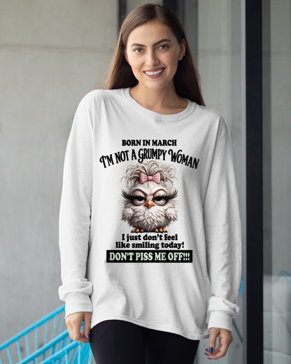BORN IN MARCH, I'M NOT A GRUMPY WOMAN. DON'T PISS ME OFF!!! FUNNY HUMOR BIRTHDAY MONTH T-SHIRT/HOODIE/SWEATSHIRT FOR WOMAN  - HNDS03