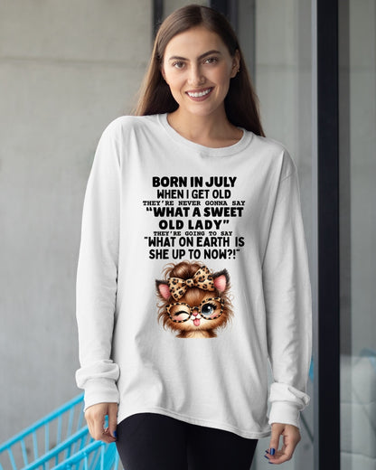 BORN IN JULY WHEN I GET OLD FUNNY HUMOR BIRTHDAY MONTH T-SHIRT/HOODIE/SWEATSHIRT FOR WOMAN  - HNDS07