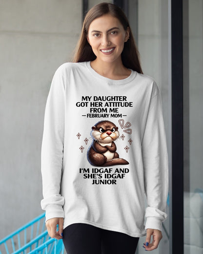 MY DAUGHTER GOT HER ATTITUDE FROM ME, FEBRUARY MOM FUNNY HUMOR BIRTHDAY MONTH T-SHIRT/HOODIE/SWEATSHIRT FOR WOMAN  - HNDS02
