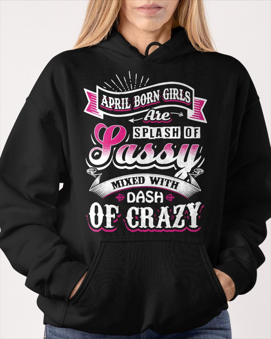 APRIL BORN GIRLS ARE SPLASH OF SASSY T-Shirt/Hoodie/Sweatshirt - HNDS04