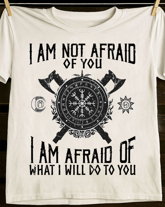 I AM AFRAID OF WHAT I WILL DO TO YOU - UNISEX T-SHIRT - MTNN00