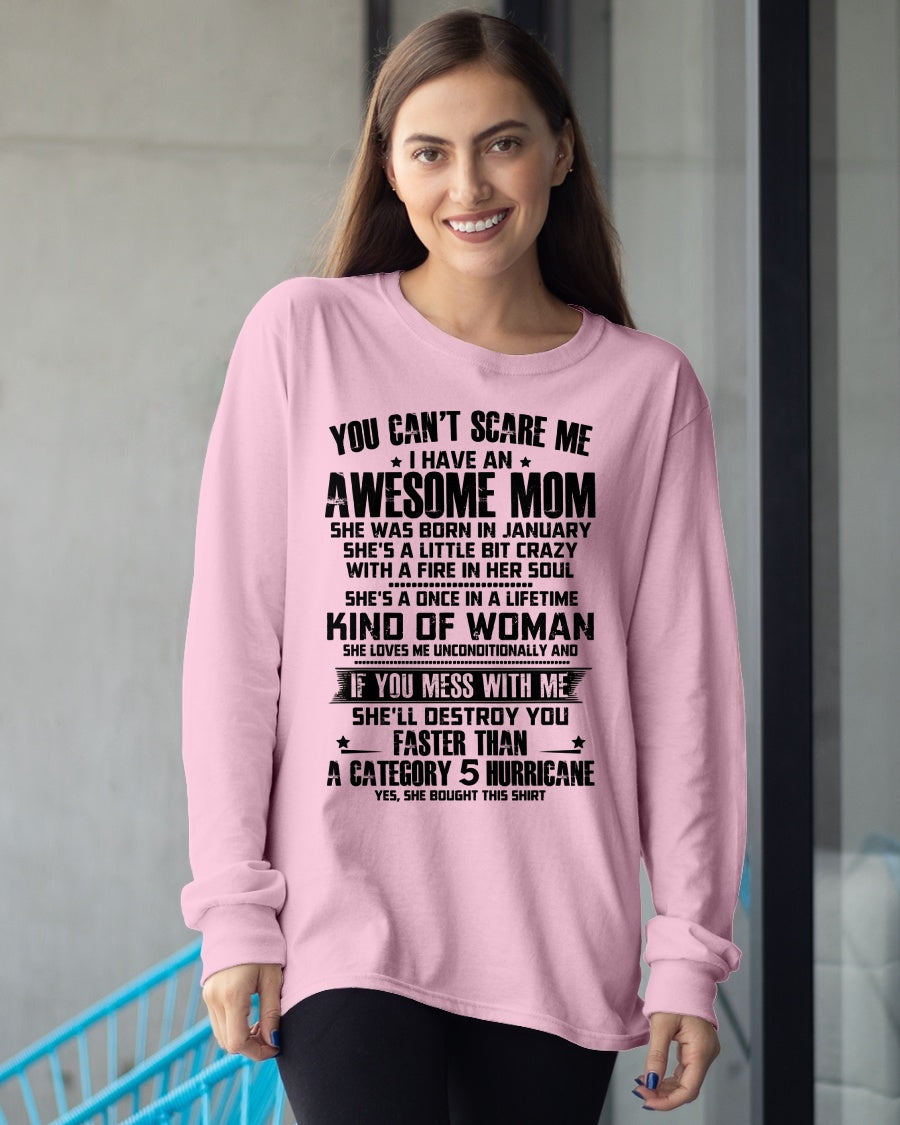 YOU CAN'T SCARE ME, BC I HAVE AN AWESOME MOM. SHE WAS BORN IN JANUARY - GIFT FROM MOM TO DAUGHTER FUNNY HUMOR BIRTHDAY MONTH T-SHIRT/HOODIE/SWEATSHIRT FOR GIRL/WOMAN  - MTNN01
