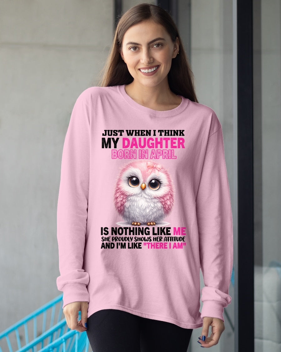 MY DAUGHTER BORN IN APRIL IS NOTHING LIKE ME T-SHIRT/HOODIE/SWEATSHIRT FOR GIRL/WOMAN  - MTNN04