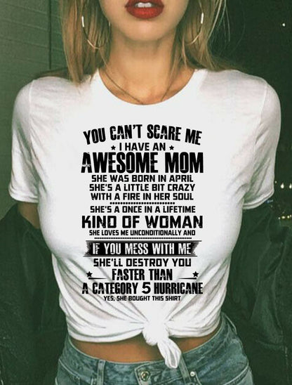 YOU CAN'T SCARE ME, BC I HAVE AN AWESOME MOM. SHE WAS BORN IN APRIL - GIFT FROM MOM TO DAUGHTER FUNNY HUMOR BIRTHDAY MONTH T-SHIRT/HOODIE/SWEATSHIRT FOR GIRL/WOMAN  - MTNN04