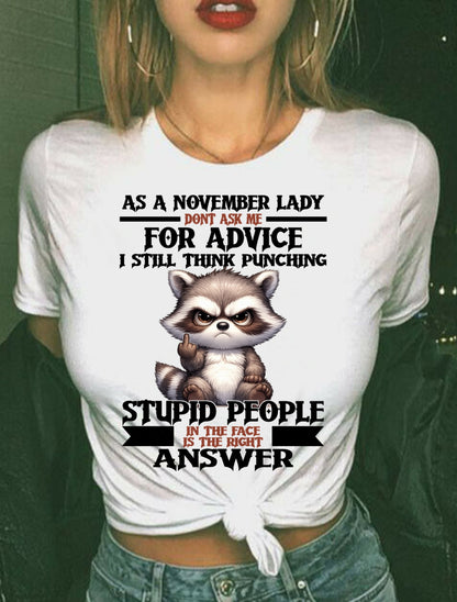 AS A NOVEMBER LADY, DON'T ASK ME FOR ADVICE T-SHIRT/HOODIE/SWEATSHIRT FOR GIRL/WOMAN  - MTNN11
